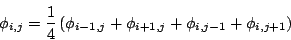 \begin{displaymath}
\phi_{i,j}=\frac{1}{4}\left(\phi_{i-1,j}+\phi_{i+1,j}+\phi_{i,j-1}+\phi_{i,j+1}\right)
\end{displaymath}