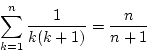 \begin{displaymath}
\sum_{k=1}^{n}\frac{1}{k(k+1)}= \frac{n}{n+1}
\end{displaymath}