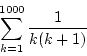 \begin{displaymath}
\sum_{k=1}^{1000}\frac{1}{k(k+1)}
\end{displaymath}