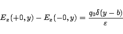 \begin{displaymath}
E_x(+0,y) - E_x(-0,y) = \frac{q_0\delta(y-b)}{\varepsilon }
\end{displaymath}