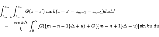 \begin{eqnarray*}
\lefteqn{
\int_{z_{m-1}}^{z_{m}} \int_{z_{n-1}}^{z_{n}}
G(z-...
...Delta}
[G(\{m-n-1\}\Delta+u)+G(\{m-n+1\}\Delta-u)]
\sin ku\ du
\end{eqnarray*}