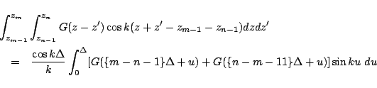 \begin{eqnarray*}
\lefteqn{
\int_{z_{m-1}}^{z_{m}} \int_{z_{n-1}}^{z_{n}}
G(z-...
...elta}
[G(\{m-n-1\}\Delta+u)+G(\{n-m-11\}\Delta+u)]
\sin ku\ du
\end{eqnarray*}