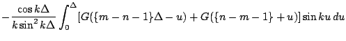 $\displaystyle -\frac{\cos k\Delta}{k\sin^2 k\Delta}\int_0^\Delta
[G(\{m-n-1\}\Delta-u)+G(\{n-m-1\}+u)]
\sin ku\,du$