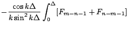 $\displaystyle -\frac{\cos k\Delta}{k\sin^2 k\Delta}\int_0^\Delta
[F_{m-n-1}+F_{n-m-1}]$