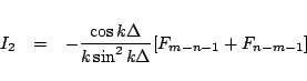 \begin{eqnarray*}
I_2
&=&
-\frac{\cos k\Delta}{k\sin^2 k\Delta}[
F_{m-n-1}+F_{n-m-1}
]
\end{eqnarray*}