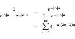 \begin{eqnarray*}
\frac{1}{e^{\vert\alpha\vert a}-e^{-\vert\alpha\vert a}}
&=&...
...rt a}}
\\
&=&
\sum_{n=0}^{\infty}e^{-\vert\alpha\vert(2n+1)a}
\end{eqnarray*}