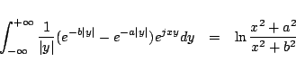 \begin{eqnarray*}
\int_{-\infty}^{+\infty}
\frac{1}{\vert y\vert}
(e^{-b\vert...
...-e^{-a\vert y\vert})
e^{jxy}dy
&=&
\ln\frac{x^2+a^2}{x^2+b^2}
\end{eqnarray*}