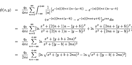 \begin{eqnarray*}
\mbox{\large$\phi$}(x,y)
&=&
\frac{q_0}{4\pi\varepsilon }
...
...\ln\sqrt{x^2+(y+b+2na)^2}
-\ln\sqrt{x^2+(\vert y-b\vert+2na)^2}]
\end{eqnarray*}