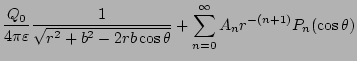 $\displaystyle \frac{Q_0}{4\pi\varepsilon }\frac{1}{\sqrt{r^2+b^2-2rb\cos\theta}}
+\sum_{n=0}^{\infty}
A_n r^{-(n+1)}P_n(\cos\theta)$