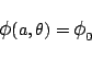 \begin{displaymath}
\mbox{\large$\phi$}(a,\theta) = \mbox{\large$\phi$}_0
\end{displaymath}