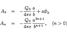 \begin{eqnarray*}
A_0 &=&
-\frac{Q_0}{4\pi\varepsilon }\frac{a}{b} + a\mbox{\l...
...frac{Q_0}{4\pi\varepsilon }\frac{a^{2n+1}}{b^{n+1}},
\quad(n>0)
\end{eqnarray*}