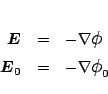 \begin{eqnarray*}
\mbox{\boldmath${E}$} &=& -\nabla\mbox{\large$\phi$}\\
\mbox{\boldmath${E}$}_0 &=& -\nabla\mbox{\large$\phi$}_0
\end{eqnarray*}