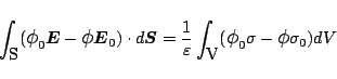 \begin{displaymath}
\int_{\mbox{S}}
(\mbox{\large$\phi$}_0 \mbox{\boldmath${E}...
...}
(\mbox{\large$\phi$}_0\sigma-\mbox{\large$\phi$}\sigma_0)dV
\end{displaymath}