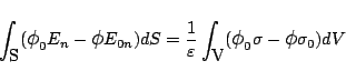 \begin{displaymath}
\int_{\mbox{S}}
(\mbox{\large$\phi$}_0 E_n -\mbox{\large$\...
...}
(\mbox{\large$\phi$}_0\sigma-\mbox{\large$\phi$}\sigma_0)dV
\end{displaymath}