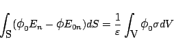 \begin{displaymath}
\int_{\mbox{S}}
(\mbox{\large$\phi$}_0 E_n -\mbox{\large$\...
...}{\varepsilon }\int_{\mbox{V}}
\mbox{\large$\phi$}_0\sigma dV
\end{displaymath}