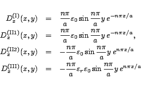 \begin{eqnarray*}
D_x^{\mbox{\scriptsize {(I)}}}(x,y)
&=&\frac{n\pi}{a}\vareps...
...\varepsilon _r\varepsilon _0
\sin\frac{n\pi}{a}y\,e^{ n\pi x/a}
\end{eqnarray*}