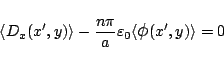 \begin{displaymath}
\langle{D_x(x',y)}\rangle
-\frac{n\pi}{a}\varepsilon _0
\langle{\mbox{\large$\phi$}(x',y)}\rangle
=0
\end{displaymath}