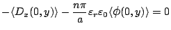 $\displaystyle -\langle{D_x(0,y)}\rangle
-\frac{n\pi}{a}\varepsilon _r\varepsilon _0\langle{\mbox{\large$\phi$}(0,y)}\rangle
= 0$