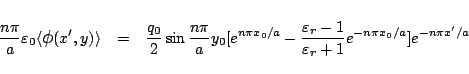 \begin{eqnarray*}
\frac{n\pi}{a}\varepsilon _0\langle{\mbox{\large$\phi$}(x',y)}...
...psilon _r-1}{\varepsilon _r+1}e^{-n\pi x_0/a}
]
e^{-n\pi x'/a}
\end{eqnarray*}