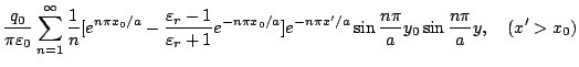 $\displaystyle \frac{q_0}{\pi\varepsilon _0}
\sum_{n=1}^{\infty}
\frac{1}{n}
[e^...
...}]
e^{-n\pi x'/a}
\sin{\frac{n\pi}{a}y_0}
\sin{\frac{n\pi}{a}y}
,\quad (x'>x_0)$