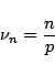 \begin{displaymath}
\nu_n = \frac{n}{p}
\end{displaymath}