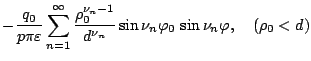 $\displaystyle -\frac{q_0}{p\pi\varepsilon }
\sum_{n=1}^{\infty}
\frac{\rho_0^{\nu_n-1}}{d^{\nu_n}}
\sin\nu_n\varphi _0\,
\sin\nu_n\varphi ,
\quad(\rho_0<d)$