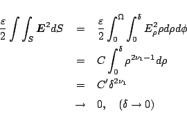 \begin{eqnarray*}
\frac{\varepsilon }{2}\int\int_S \mbox{\boldmath${E}$}^2 dS
...
...\rho
\\
&=&
C' \delta^{2\nu_1}
\\
&\to& 0,\quad(\delta\to0)
\end{eqnarray*}