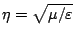 $\eta=\sqrt{\mu/\varepsilon }$