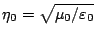 $\eta_0=\sqrt{\mu_0/\varepsilon _0}$