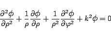 \begin{eqnarray*}
\frac{\partial^2 \mbox{\large$\phi$}}{\partial{\rho}^2}
+\fra...
...large$\phi$}}{\partial{\varphi }^2}
+k^2 \mbox{\large$\phi$}= 0
\end{eqnarray*}