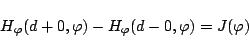 \begin{displaymath}H_\varphi (d+0,\varphi ) - H_\varphi (d-0,\varphi ) = J(\varphi ) \end{displaymath}