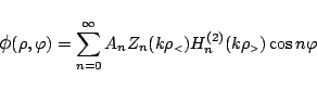 \begin{displaymath}
\mbox{\large$\phi$}(\rho,\varphi )
=
\sum_{n=0}^{\infty}
...
... {$<$}}})H_{n}^{(2)}(k\rho_{\mbox{\tiny {$>$}}})\cos n\varphi
\end{displaymath}