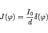 \begin{displaymath}
J(\varphi ) = \frac{I_0}{d}\delta(\varphi )
\end{displaymath}