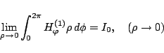 \begin{displaymath}
\lim_{\rho\to0}\int_0^{2\pi} H_\varphi ^{\mbox{\scriptsize {(1)}}}\rho\,d\phi
= I_0
,\quad(\rho\to0)
\end{displaymath}