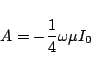 \begin{displaymath}
A= -\frac{1}{4}\omega\mu I_0
\end{displaymath}