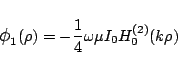 \begin{displaymath}
\mbox{\large$\phi$}_1(\rho) = -\frac{1}{4}\omega\mu I_0H_{0}^{(2)}(k\rho)
\end{displaymath}
