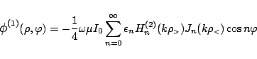 \begin{displaymath}
\mbox{\large$\phi$}^{(1)}(\rho,\varphi )
= -\frac{1}{4}\om...
...{\tiny {$>$}}})J_n(k\rho_{\mbox{\tiny {$<$}}})
\cos n\varphi
\end{displaymath}