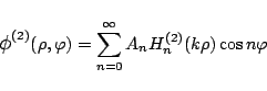 \begin{displaymath}
\mbox{\large$\phi$}^{\mbox{\scriptsize {(2)}}}(\rho,\varphi )
= \sum_{n=0}^{\infty}
A_n H_{n}^{(2)}(k\rho)\cos n\varphi
\end{displaymath}