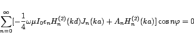 \begin{eqnarray*}
\sum_{n=0}^{\infty}
[-\frac{1}{4}\omega\mu I_0
\epsilon_n H_{n}^{(2)}(kd)J_n(ka)
+ A_n H_{n}^{(2)}(ka)]
\cos n\varphi
= 0
\end{eqnarray*}