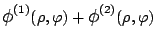 $\displaystyle \mbox{\large$\phi$}^{\mbox{\scriptsize {(1)}}}(\rho,\varphi )+\mbox{\large$\phi$}^{\mbox{\scriptsize {(2)}}}(\rho,\varphi )$