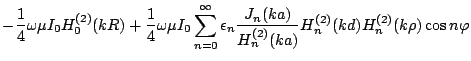 $\displaystyle -\frac{1}{4}\omega\mu I_0 H_{0}^{(2)}(kR)
+\frac{1}{4}\omega\mu I...
...n\frac{J_n(ka)}{H_{n}^{(2)}(ka)}
H_{n}^{(2)}(kd)H_{n}^{(2)}(k\rho)\cos n\varphi$