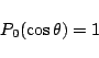\begin{displaymath}P_0(\cos\theta) = 1 \end{displaymath}
