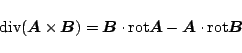 \begin{displaymath}\mbox{div}(\mbox{\boldmath${A}$}\times\mbox{\boldmath${B}$})
...
...$}
-\mbox{\boldmath${A}$}\cdot\mbox{rot}\mbox{\boldmath${B}$}
\end{displaymath}