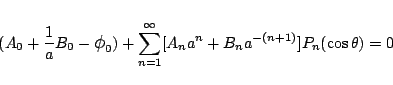 \begin{eqnarray*}
(A_0+\frac{1}{a}B_0-\mbox{\large$\phi$}_0)
+\sum_{n=1}^{\infty}[A_n a^{n} + B_n a^{-(n+1)}]
P_n(\cos\theta)
= 0
\end{eqnarray*}