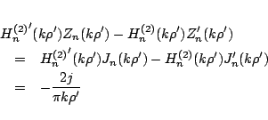 \begin{eqnarray*}
\lefteqn{
{H_{n}^{(2)}}'(k\rho')Z_n(k\rho')
-H_{n}^{(2)}(k\...
...-H_{n}^{(2)}(k\rho')J'_n(k\rho')\\
&=&
-\frac{2j}{\pi k\rho'}
\end{eqnarray*}