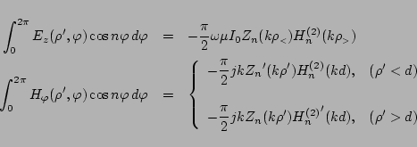 \begin{eqnarray*}
\int_0^{2\pi} E_z(\rho',\varphi )\cos n\varphi \,d\varphi
&=&...
... Z_n(k\rho'){H_{n}^{(2)}}'(kd)}
,&(\rho'>d)
\end{array}\right.
\end{eqnarray*}