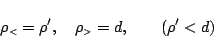 \begin{displaymath}\rho_{\mbox{\tiny {$<$}}}= \rho',\quad\rho_{\mbox{\tiny {$>$}}}= d,\qquad(\rho'<d) \end{displaymath}