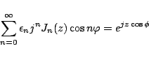 \begin{displaymath}
\sum_{n=0}^{\infty}\epsilon_n j^n J_n(z)\cos n\varphi
= e^{jz\cos\phi}
\end{displaymath}