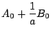 $\displaystyle A_0 + \frac{1}{a} B_0$