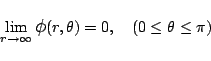 \begin{displaymath}
\lim_{r\to\infty} \mbox{\large$\phi$}(r,\theta) = 0,
\quad(0\le\theta\le\pi)
\end{displaymath}